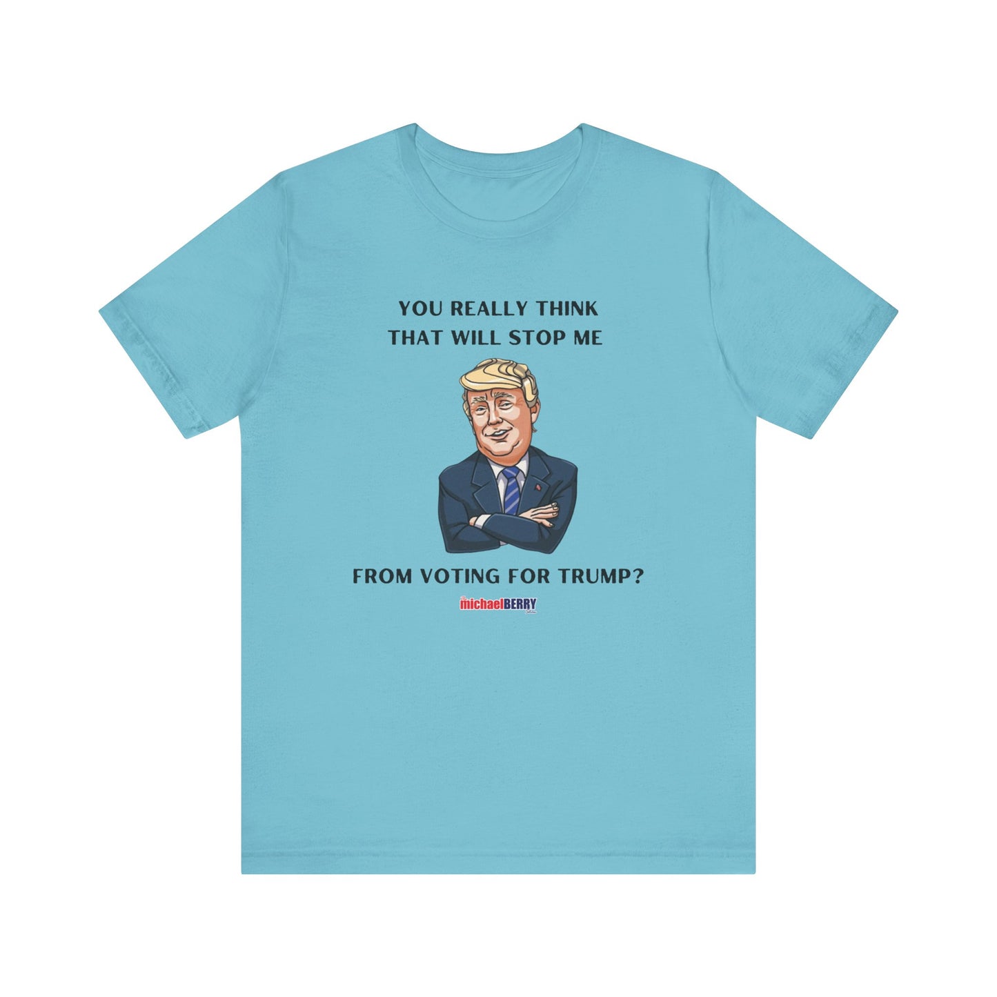 You think that will stop me from voting for Trump? - Men's Short Sleeve Tee