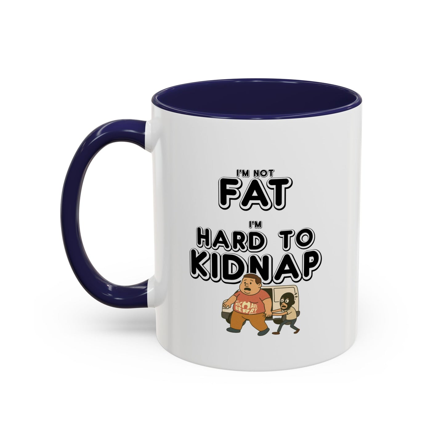 Men's "I'm not fat, I'm hard to kidnap" - Coffee Mug, 11oz or 15oz