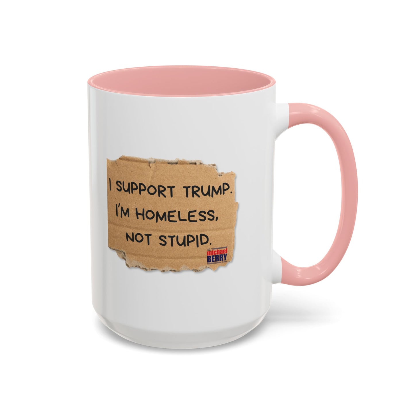 I support Trump. I'm homeless, not stupid - Coffee Mug, 11oz or 15oz