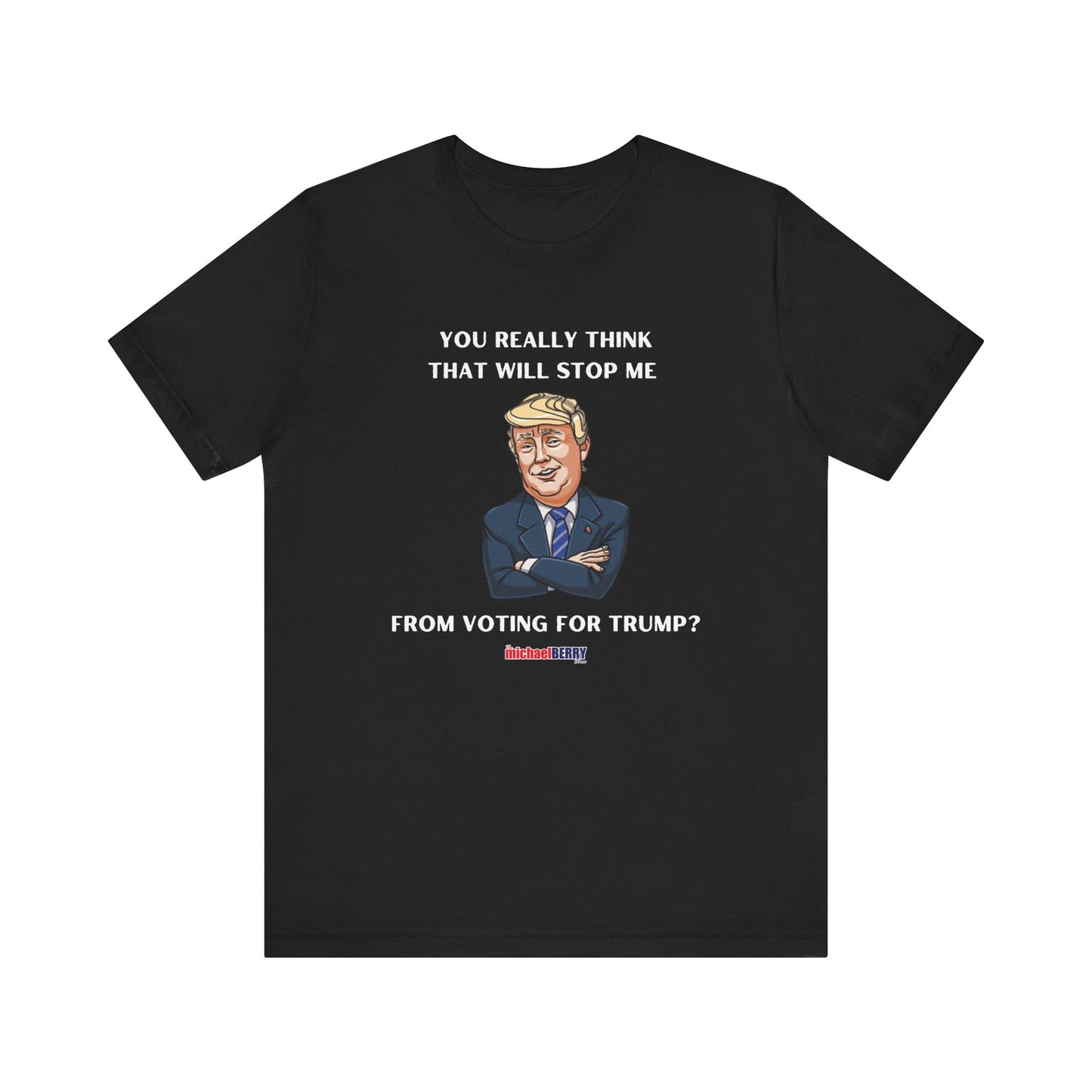 You think that will stop me from voting for Trump? - Men's Short Sleeve Tee