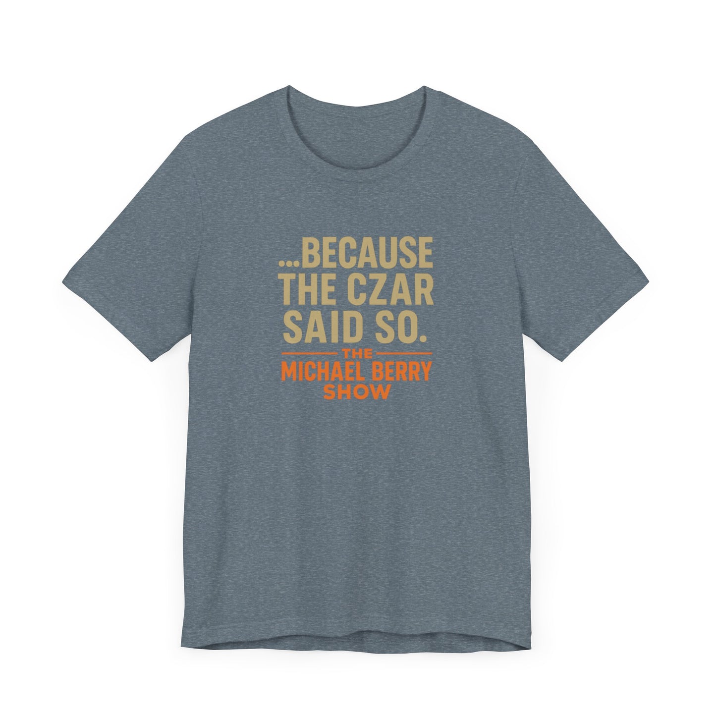 Because the Czar said so - Short Sleeve Tee