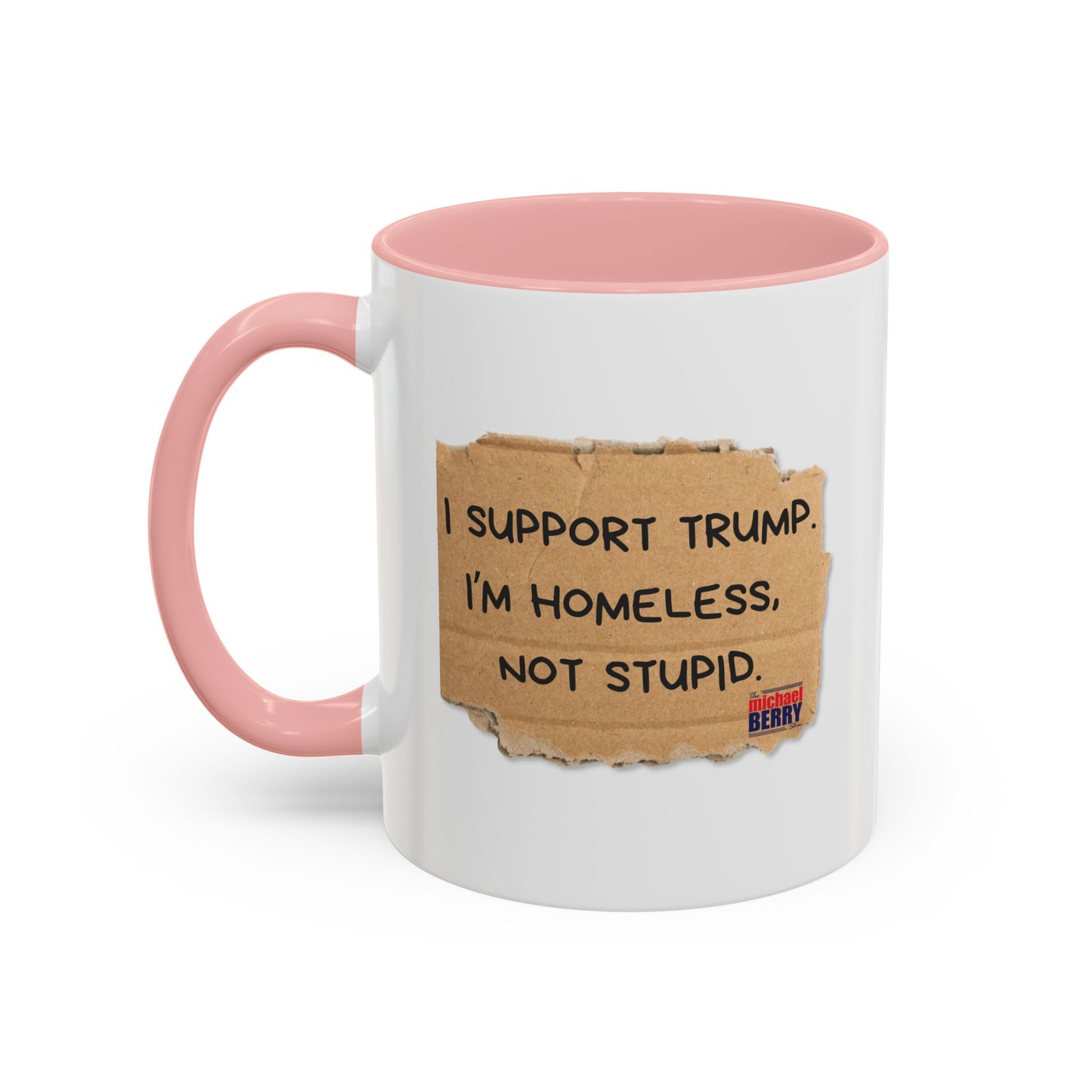I support Trump. I'm homeless, not stupid - Coffee Mug, 11oz or 15oz
