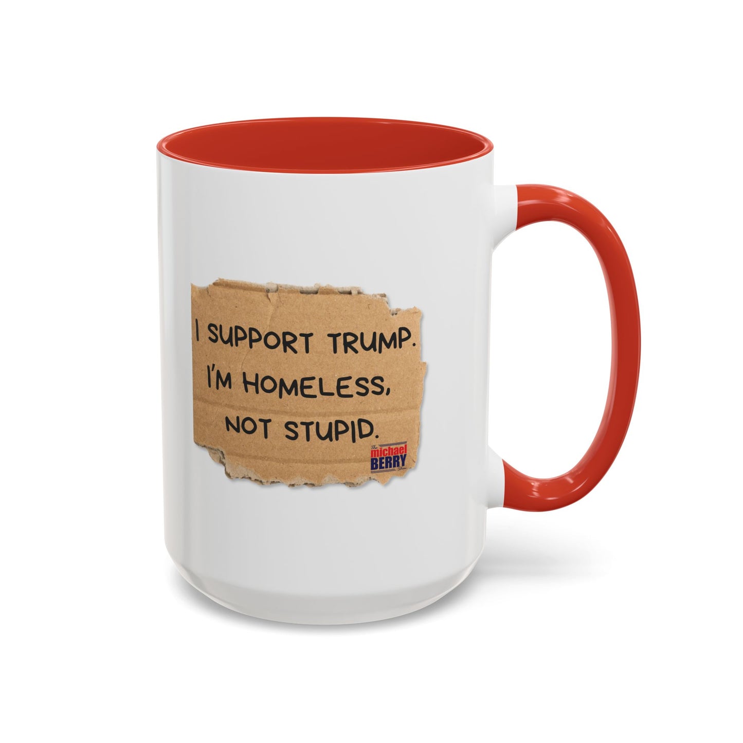I support Trump. I'm homeless, not stupid - Coffee Mug, 11oz or 15oz