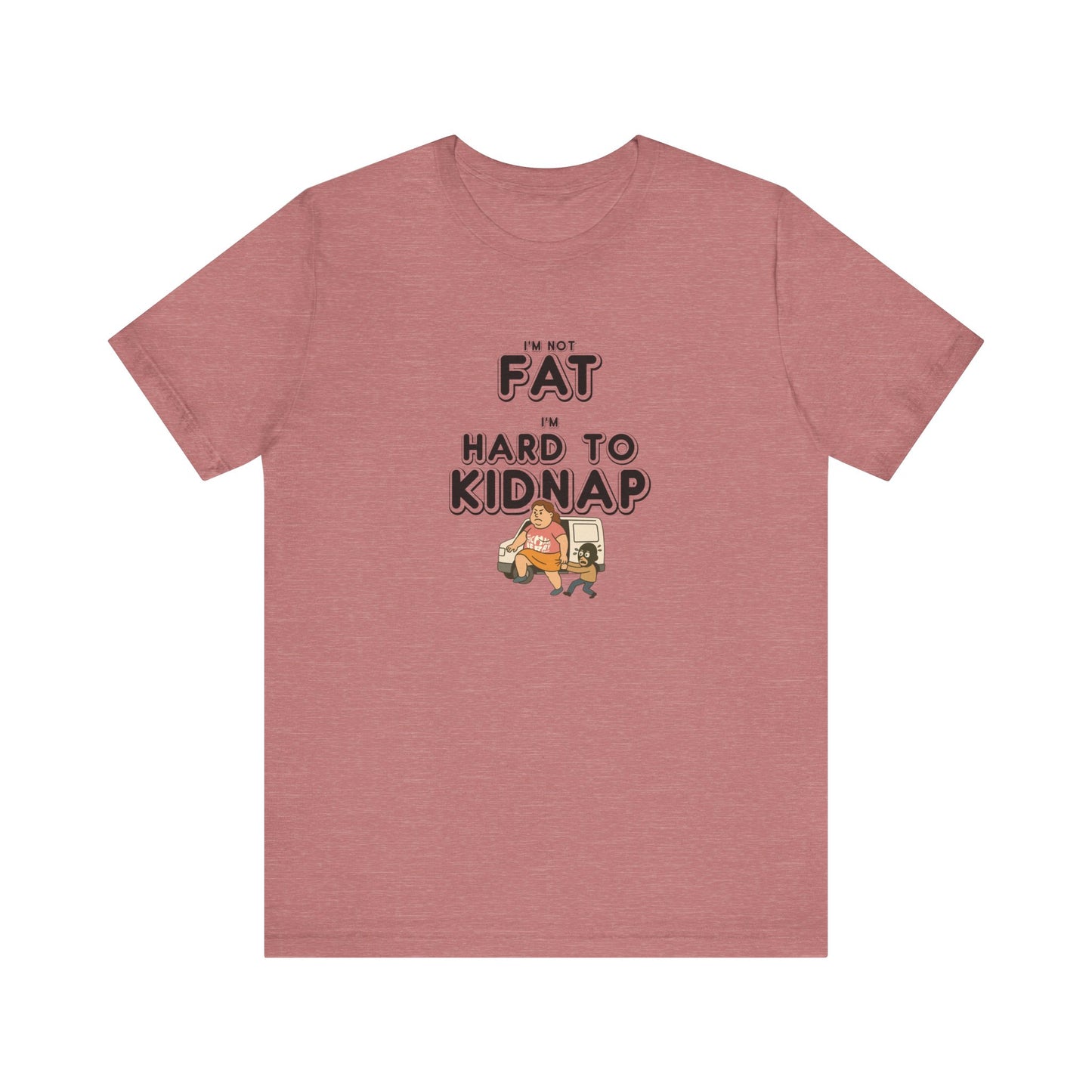 Women's "I'm not fat, I'm hard to kidnap" - Short Sleeve Tee