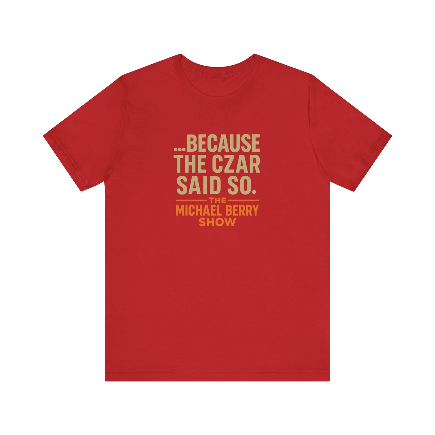 Because the Czar said so - Short Sleeve Tee