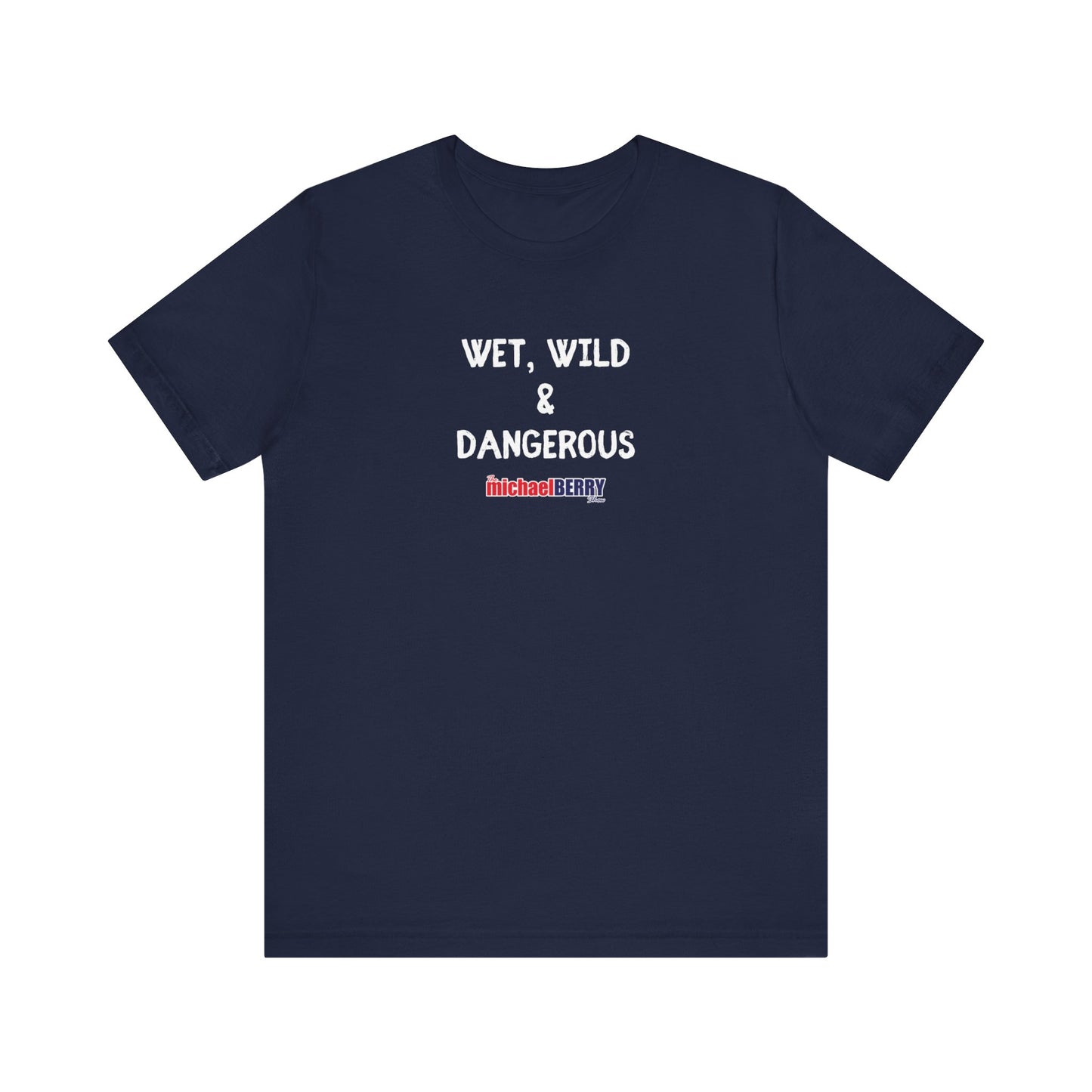 Wet, Wild & Dangerous - Men's Short Sleeve Tee
