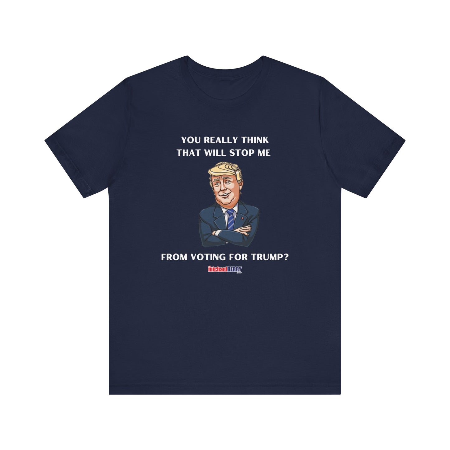 You think that will stop me from voting for Trump? - Men's Short Sleeve Tee