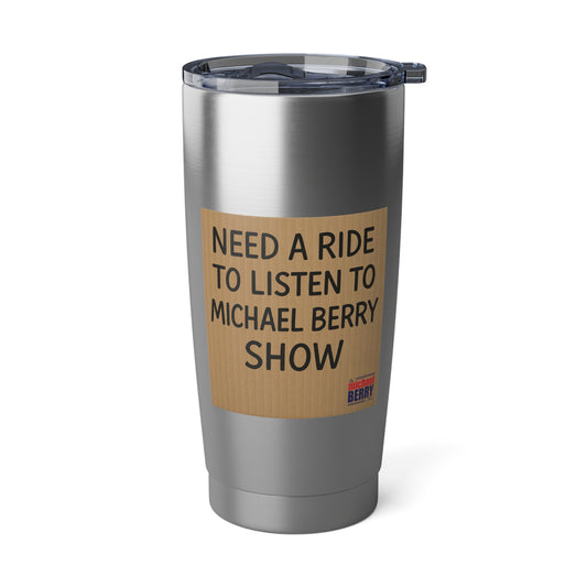 Need a ride - 20oz Tumbler