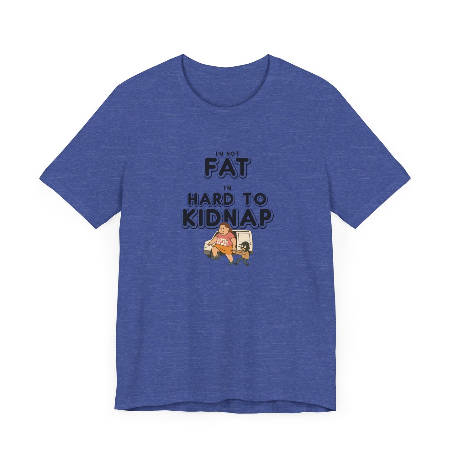 Women's "I'm not fat, I'm hard to kidnap" - Short Sleeve Tee