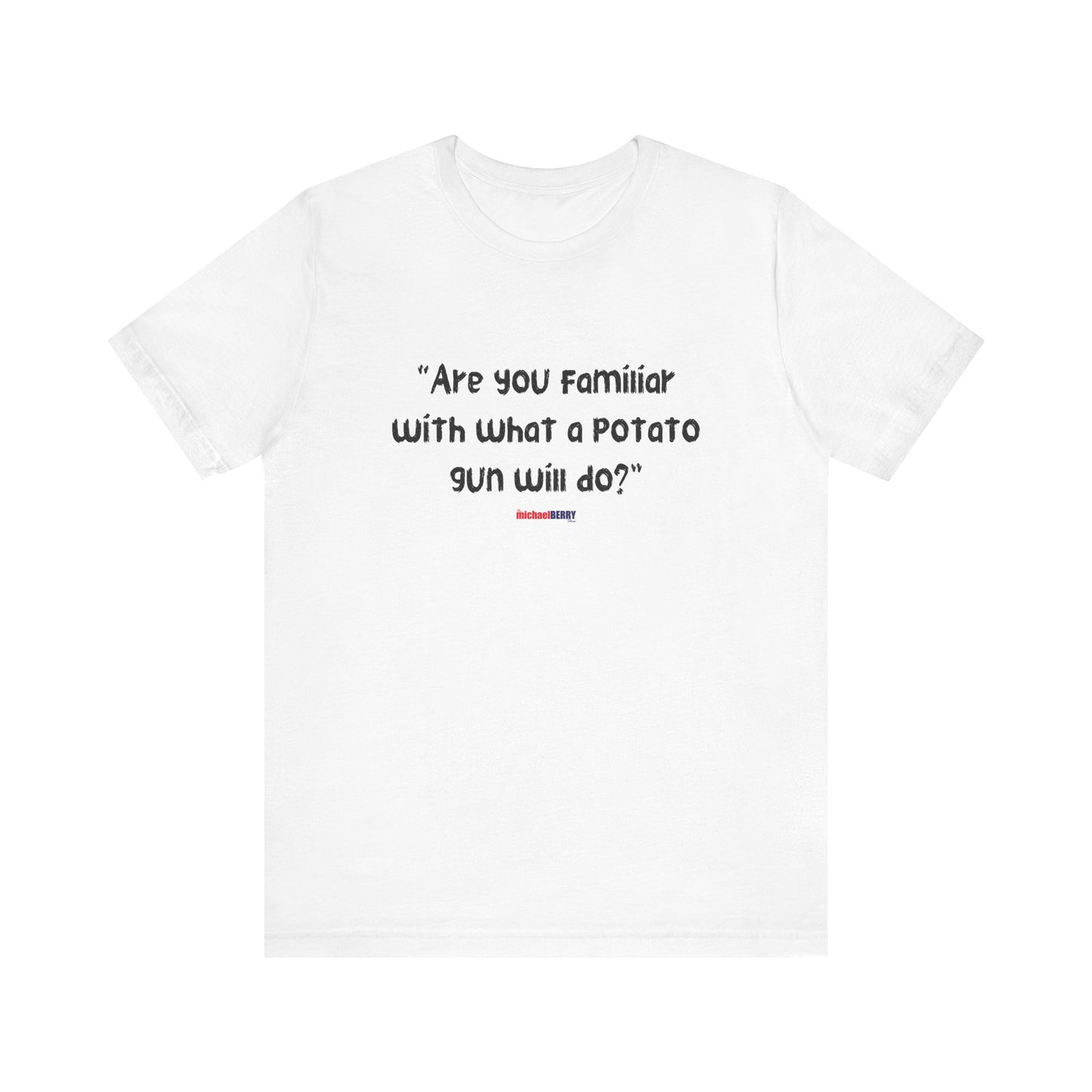Are you familiar with what a potato gun will do? - Men's Short Sleeve Tee