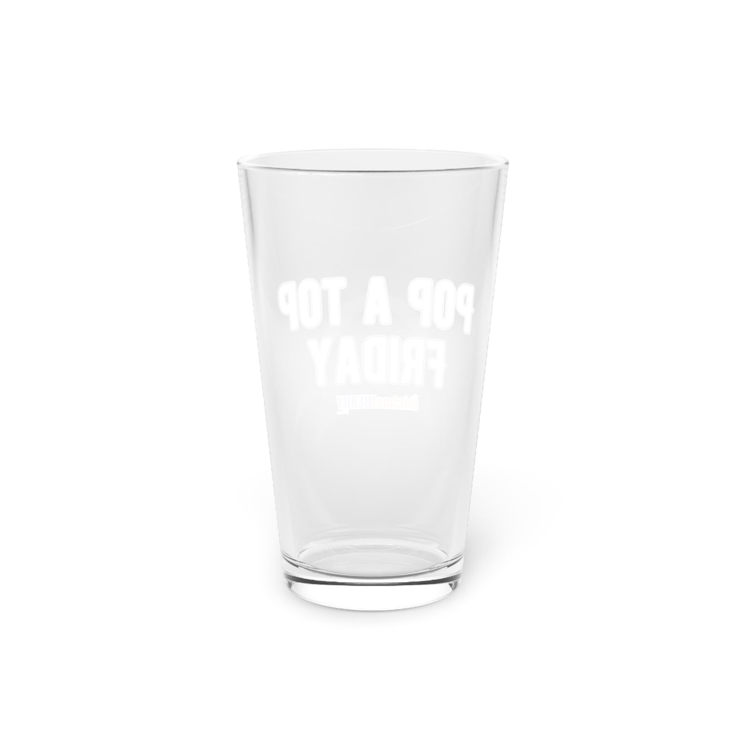 Pop a Top Friday - Pint Glass, 16oz