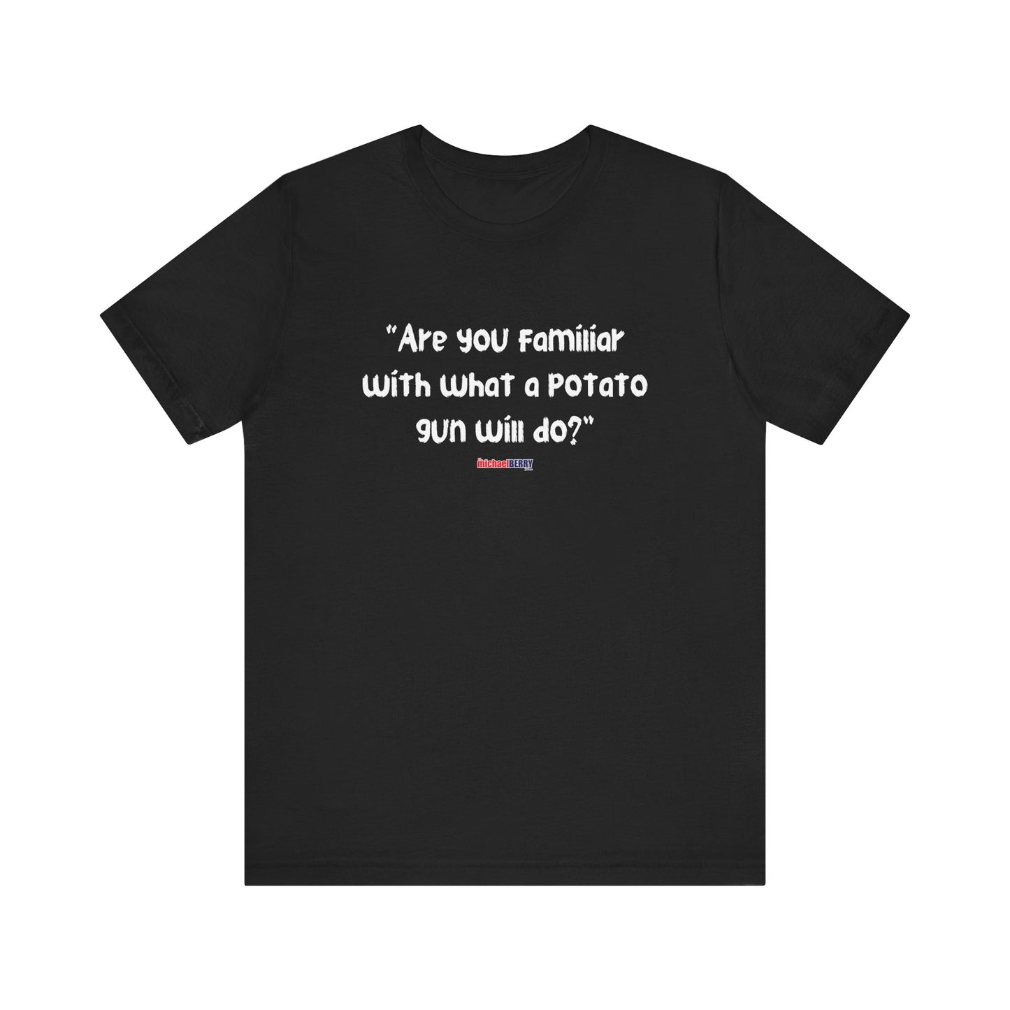Are you familiar with what a potato gun will do? - Men's Short Sleeve Tee