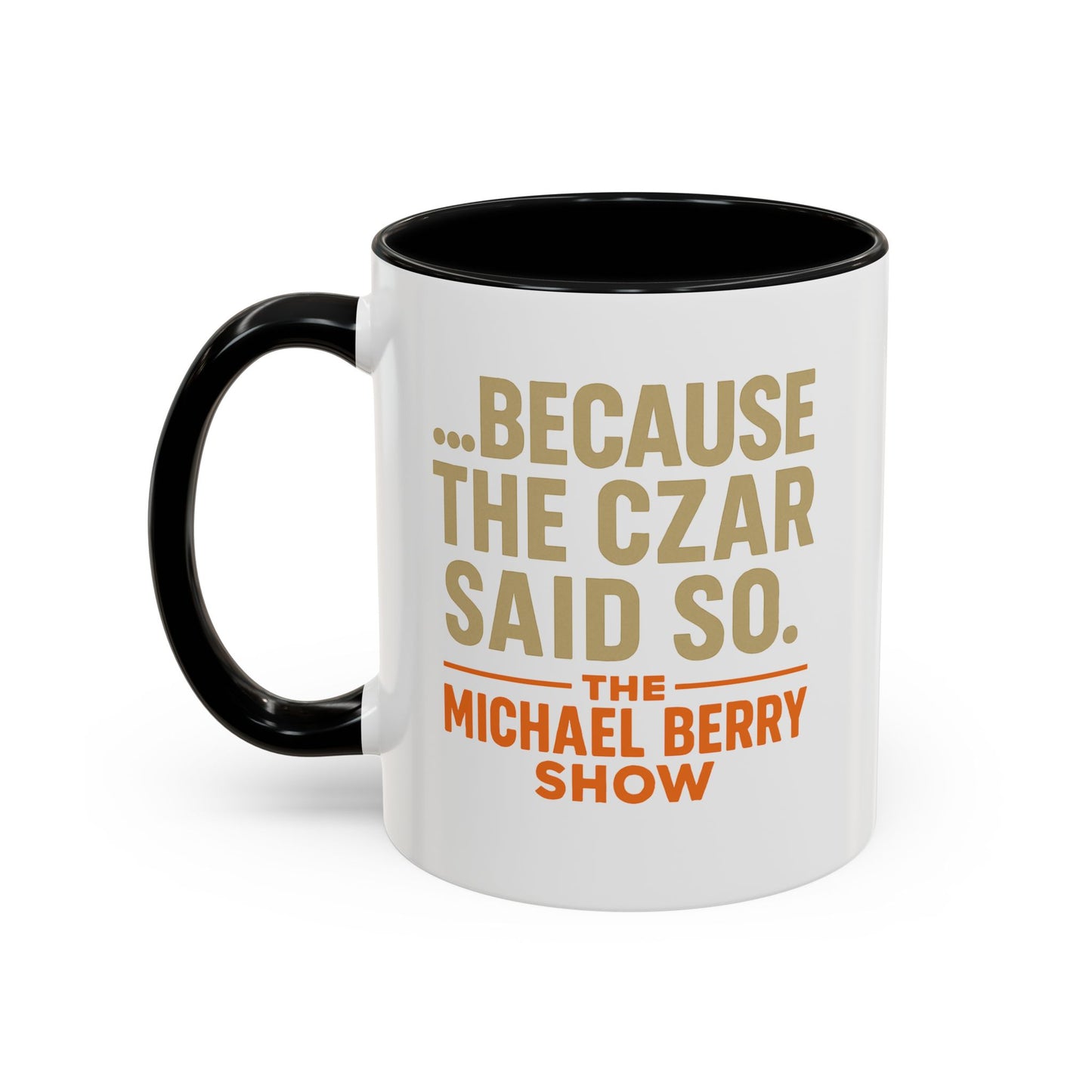 Because the Czar said so - Coffee Mug, 11oz or 15oz