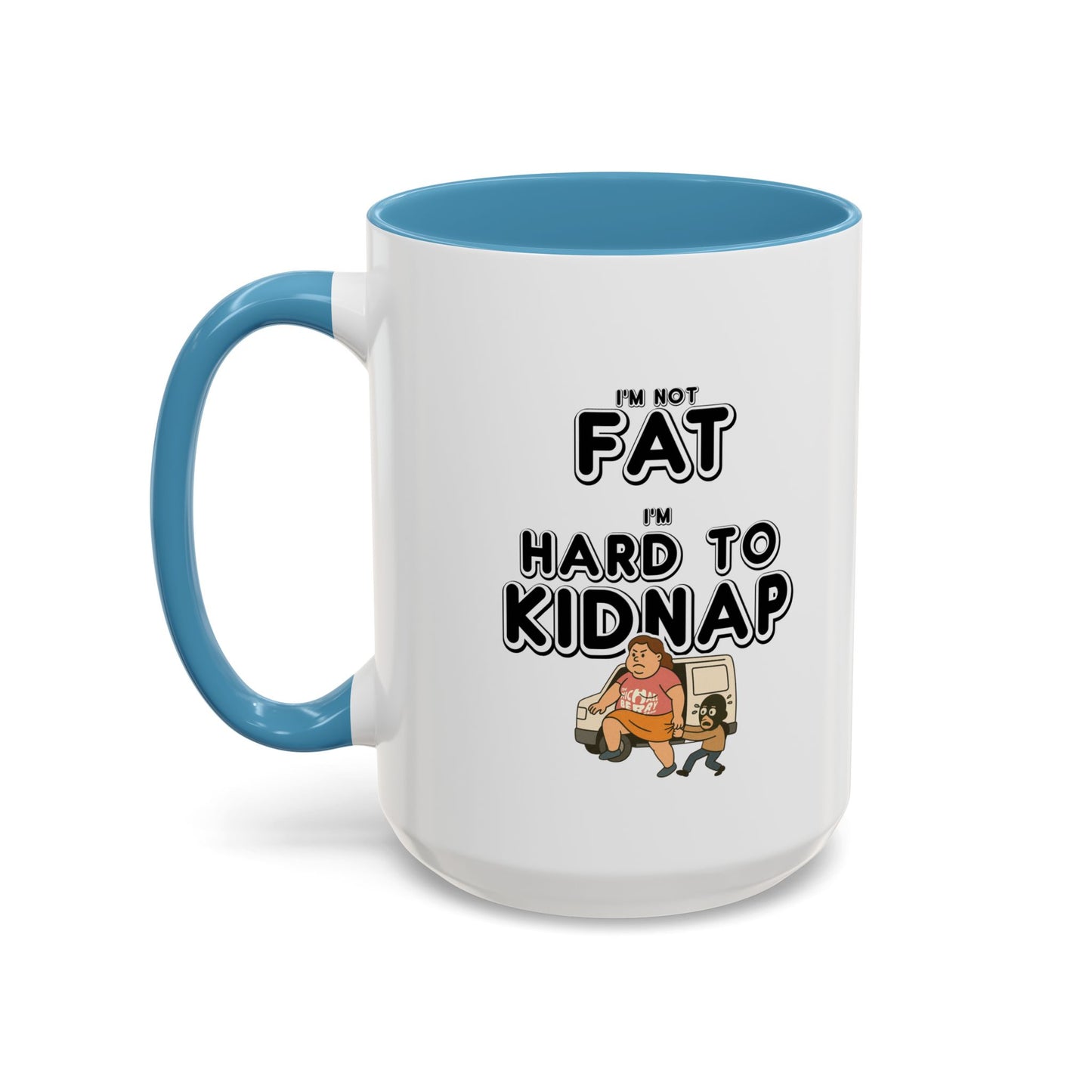 Women's "I'm not fat, I'm hard to kidnap" - Coffee Mug, 11oz or 15oz