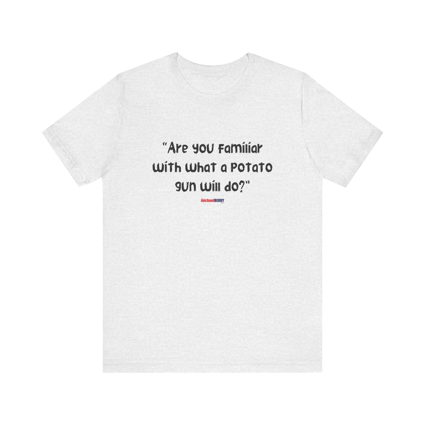 Are you familiar with what a potato gun will do? - Men's Short Sleeve Tee