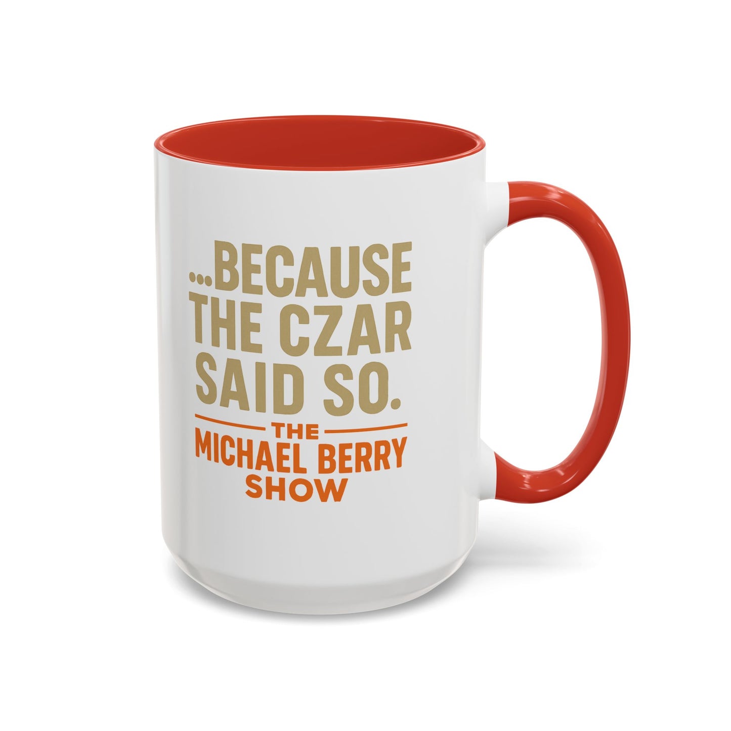 Because the Czar said so - Coffee Mug, 11oz or 15oz
