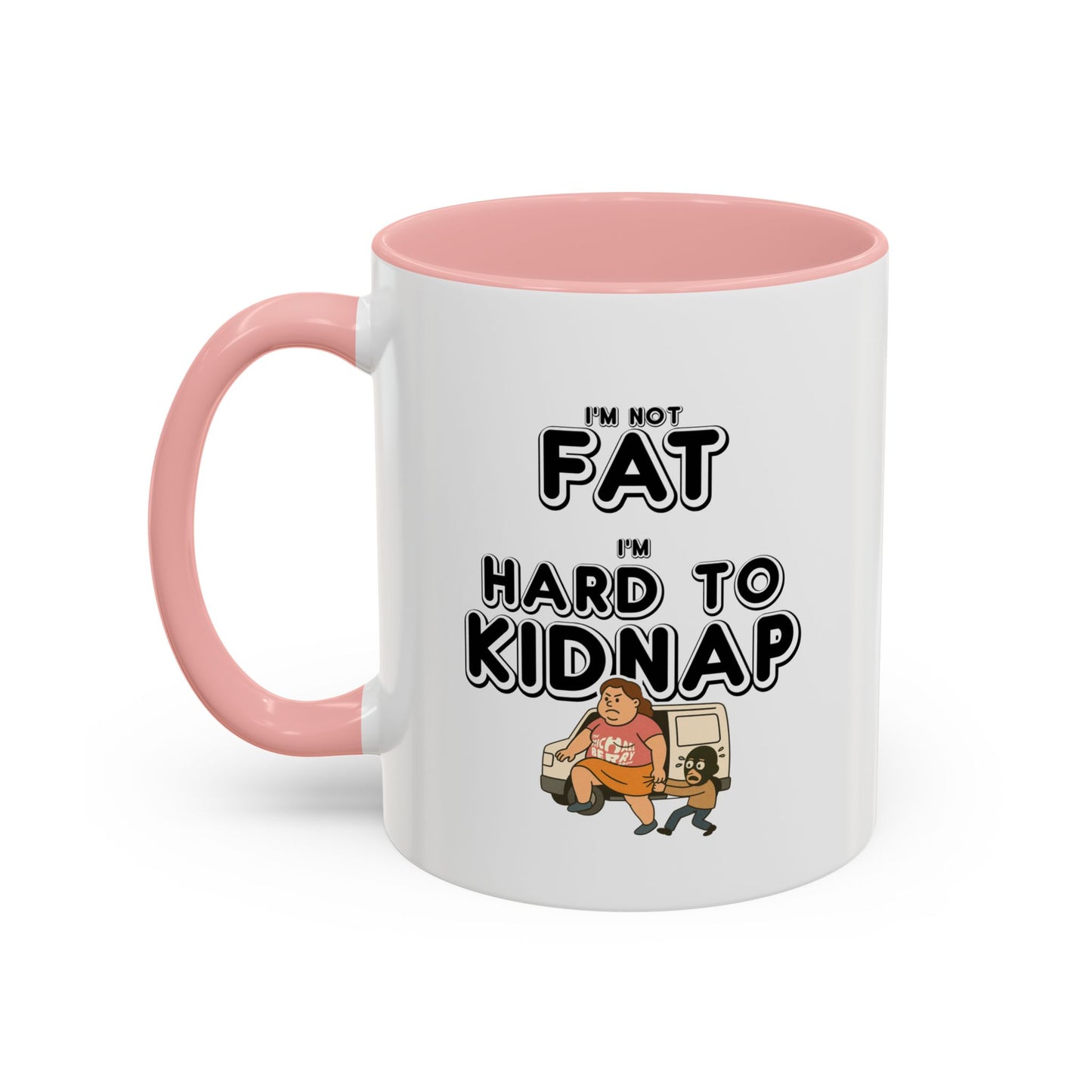 Women's "I'm not fat, I'm hard to kidnap" - Coffee Mug, 11oz or 15oz