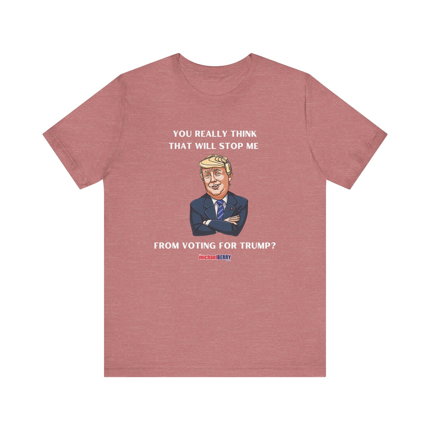 You think that will stop me from voting for Trump? - Men's Short Sleeve Tee