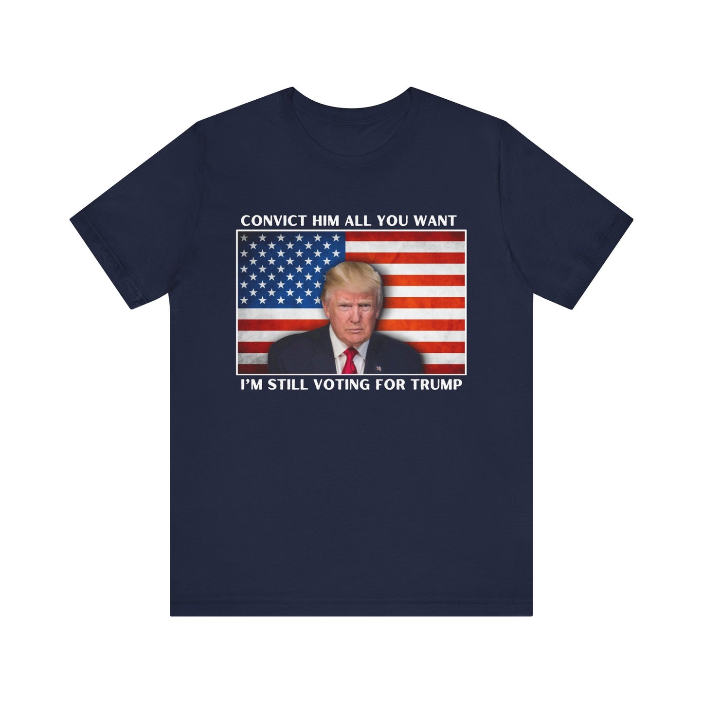 Convict him all you want, I’m still voting for Trump! - Men's Short Sleeve Tee