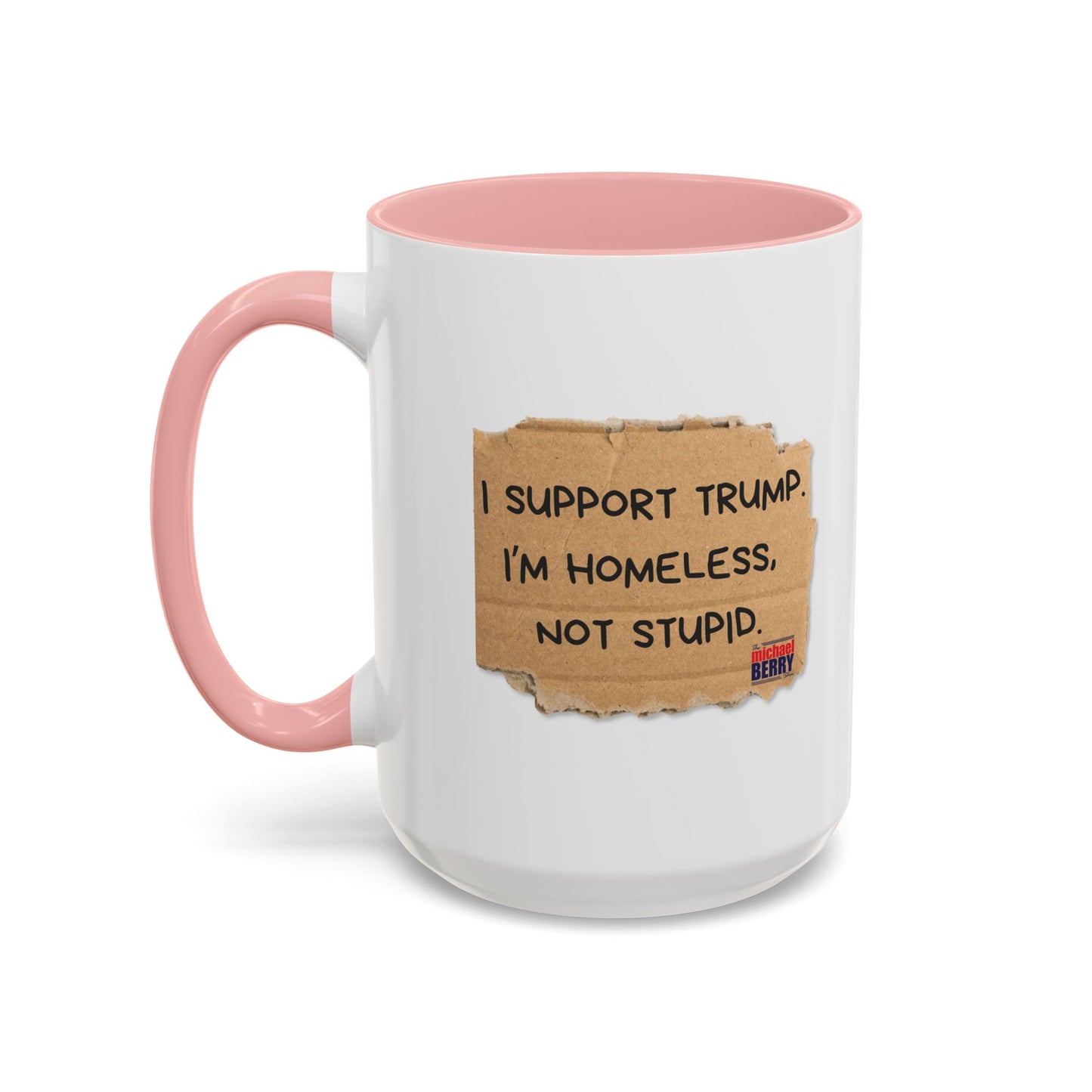 I support Trump. I'm homeless, not stupid - Coffee Mug, 11oz or 15oz