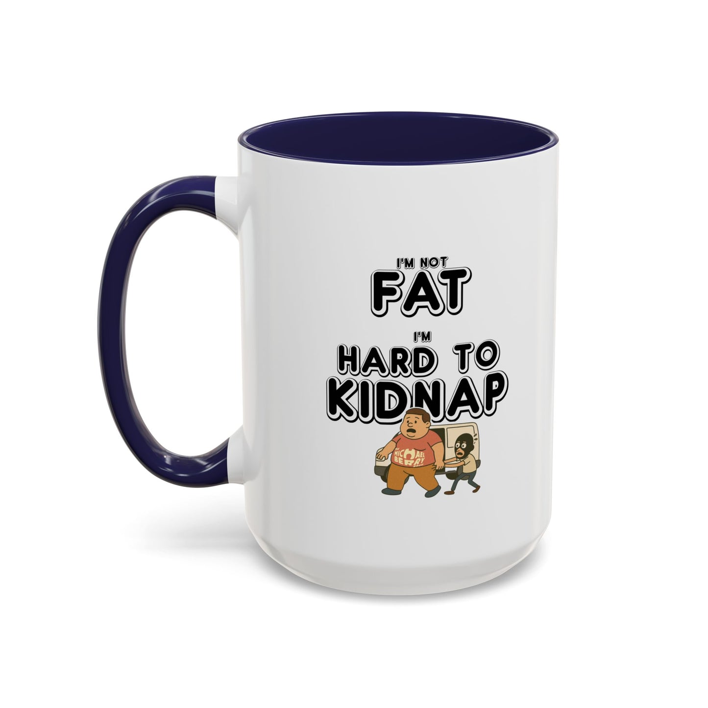 Men's "I'm not fat, I'm hard to kidnap" - Coffee Mug, 11oz or 15oz