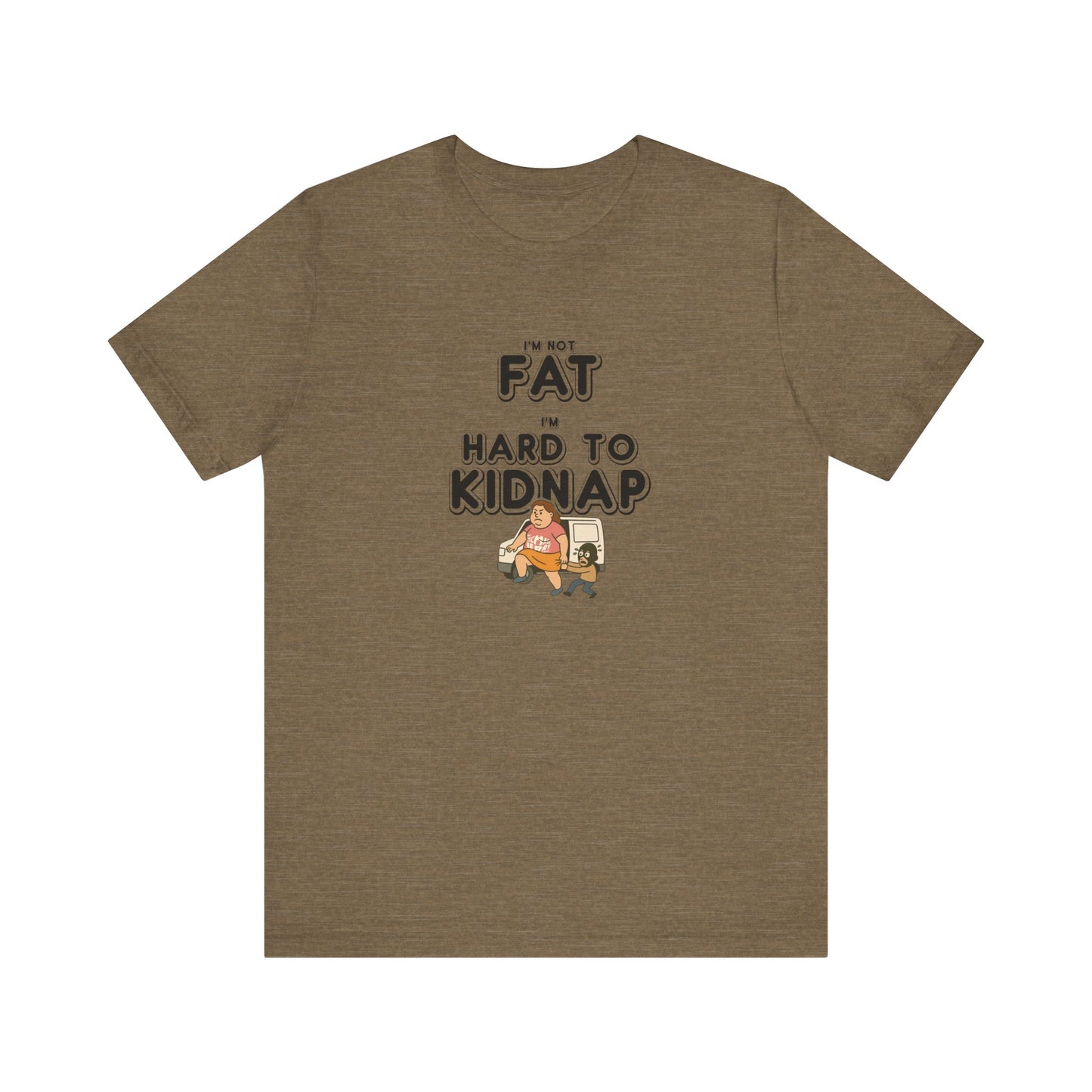 Women's "I'm not fat, I'm hard to kidnap" - Short Sleeve Tee