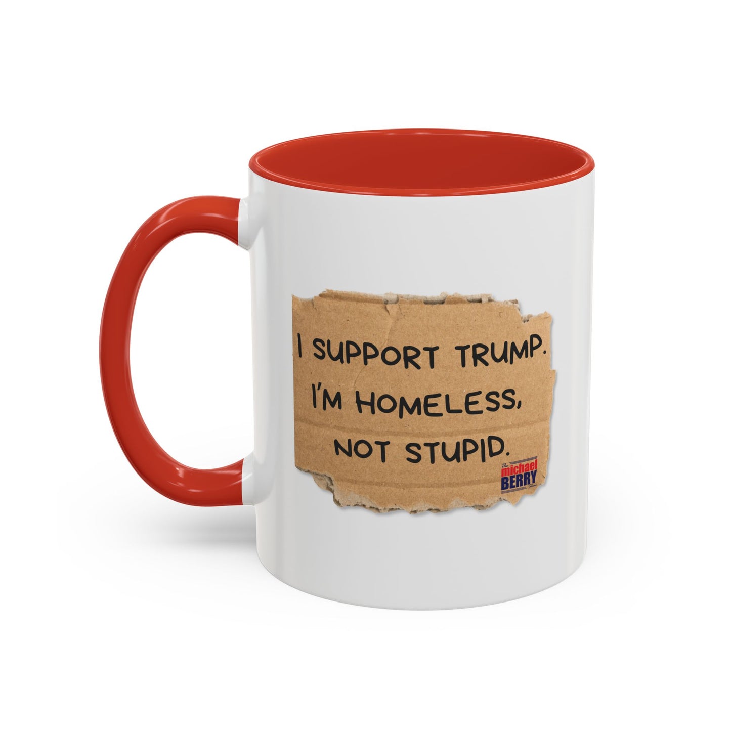 I support Trump. I'm homeless, not stupid - Coffee Mug, 11oz or 15oz