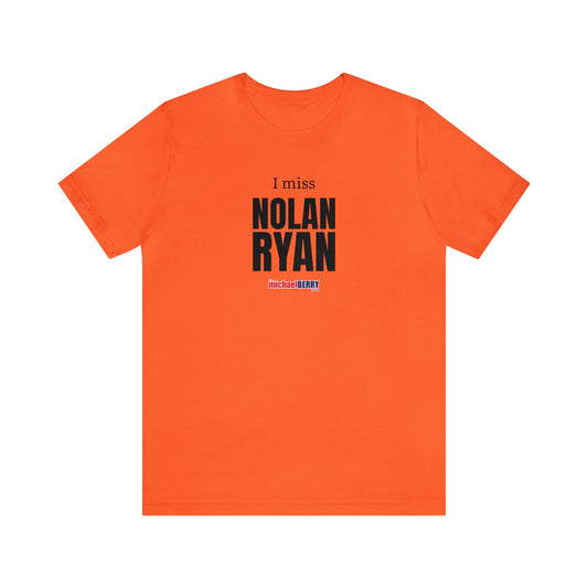 I miss NOLAN RYAN - Unisex Jersey Short Sleeve Tee