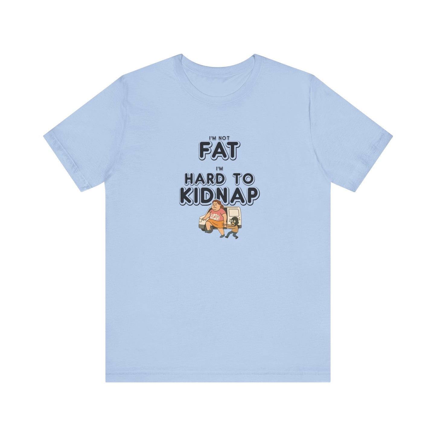 Women's "I'm not fat, I'm hard to kidnap" - Short Sleeve Tee