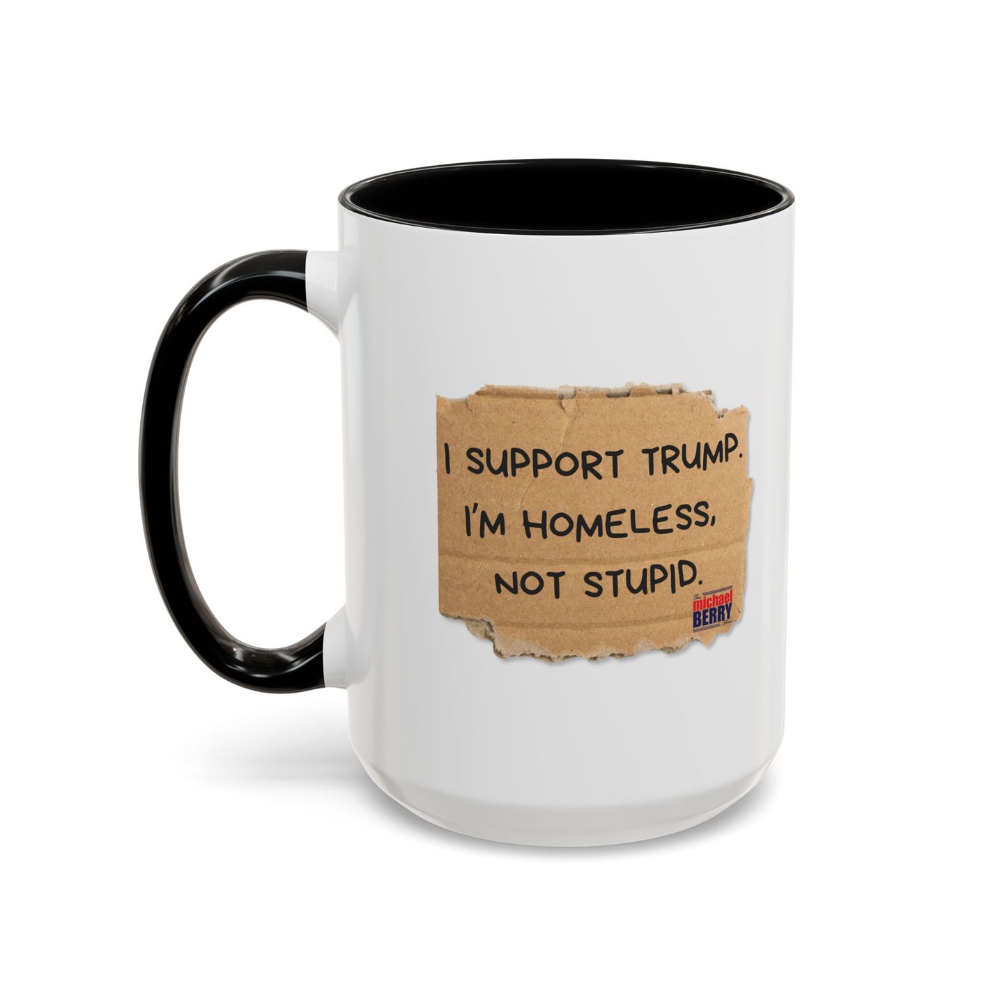 I support Trump. I'm homeless, not stupid - Coffee Mug, 11oz or 15oz
