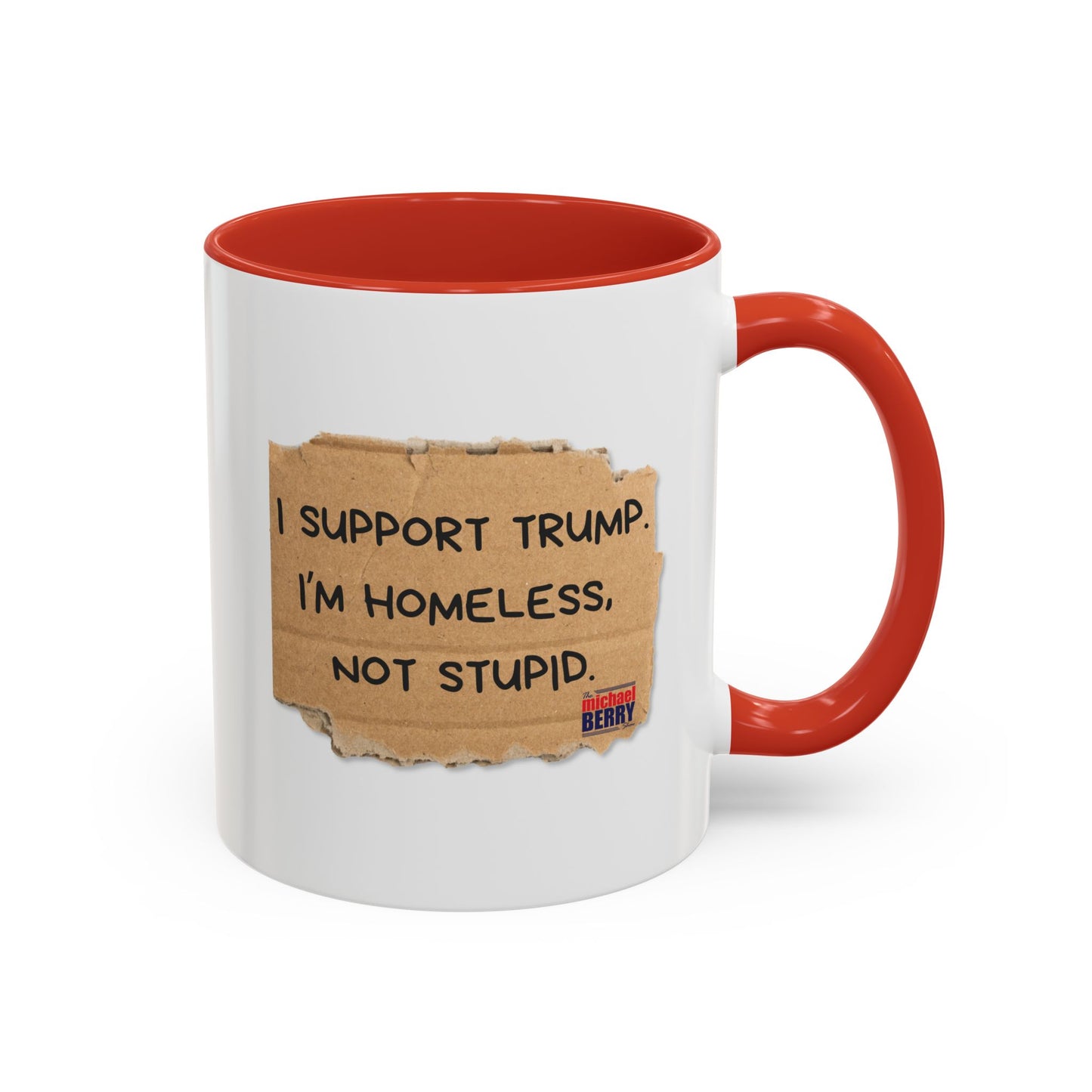 I support Trump. I'm homeless, not stupid - Coffee Mug, 11oz or 15oz