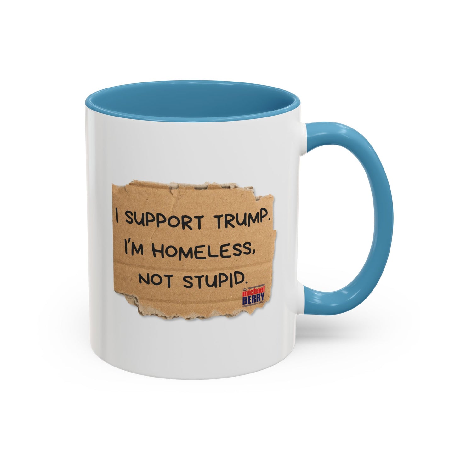 I support Trump. I'm homeless, not stupid - Coffee Mug, 11oz or 15oz