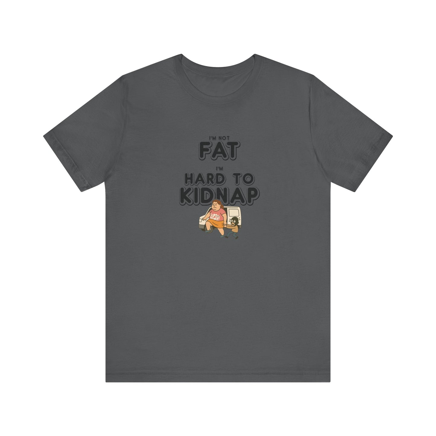 Women's "I'm not fat, I'm hard to kidnap" - Short Sleeve Tee