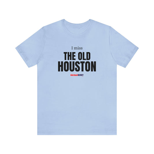 I miss THE OLD HOUSTON - Unisex Jersey Short Sleeve Tee