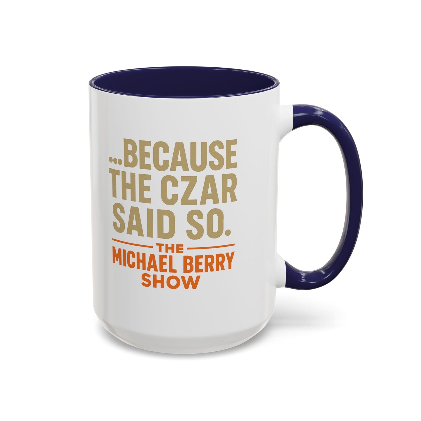 Because the Czar said so - Coffee Mug, 11oz or 15oz