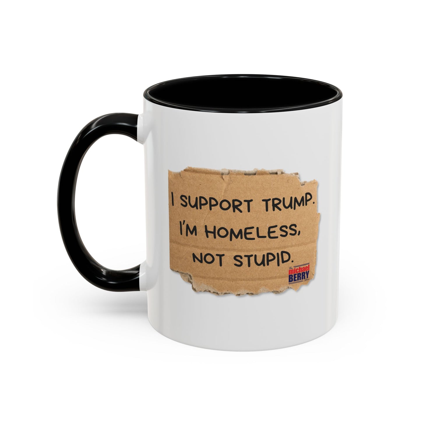 I support Trump. I'm homeless, not stupid - Coffee Mug, 11oz or 15oz