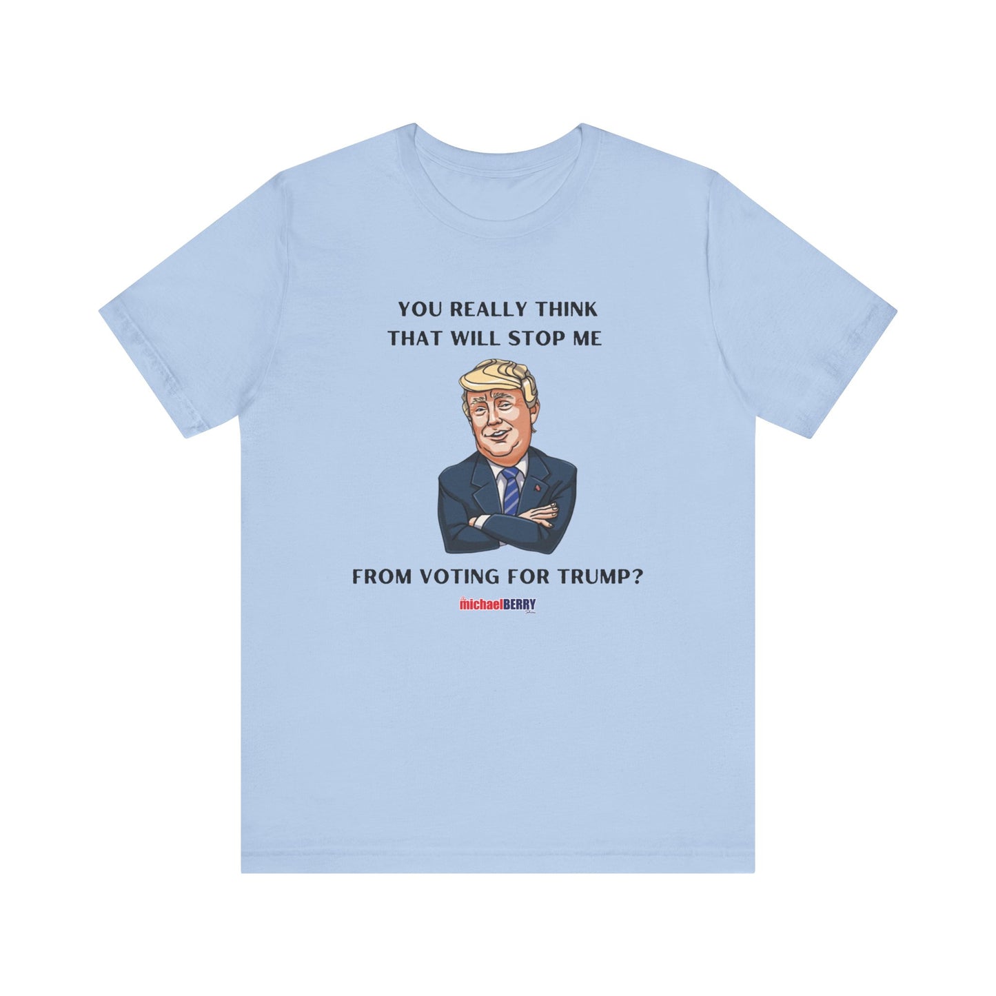 You think that will stop me from voting for Trump? - Men's Short Sleeve Tee