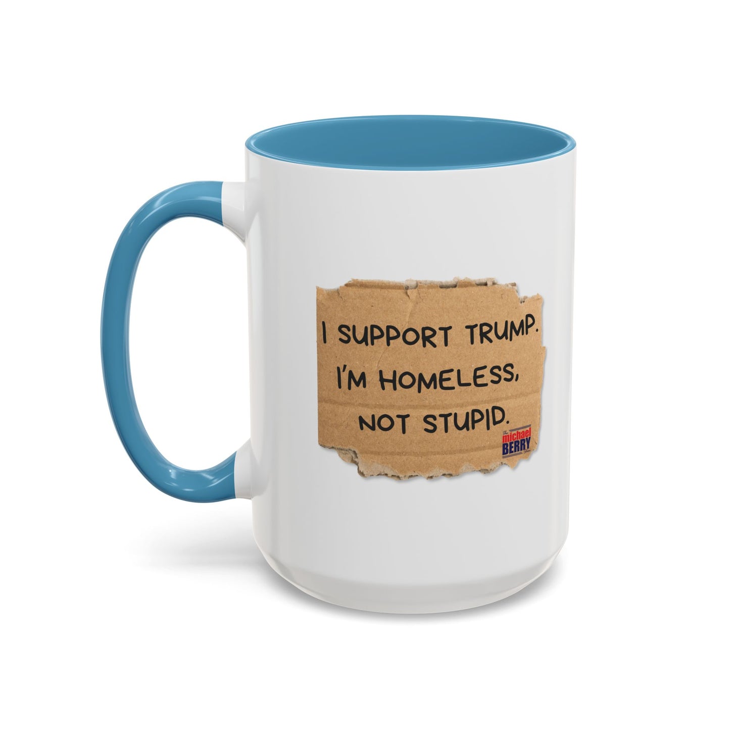 I support Trump. I'm homeless, not stupid - Coffee Mug, 11oz or 15oz