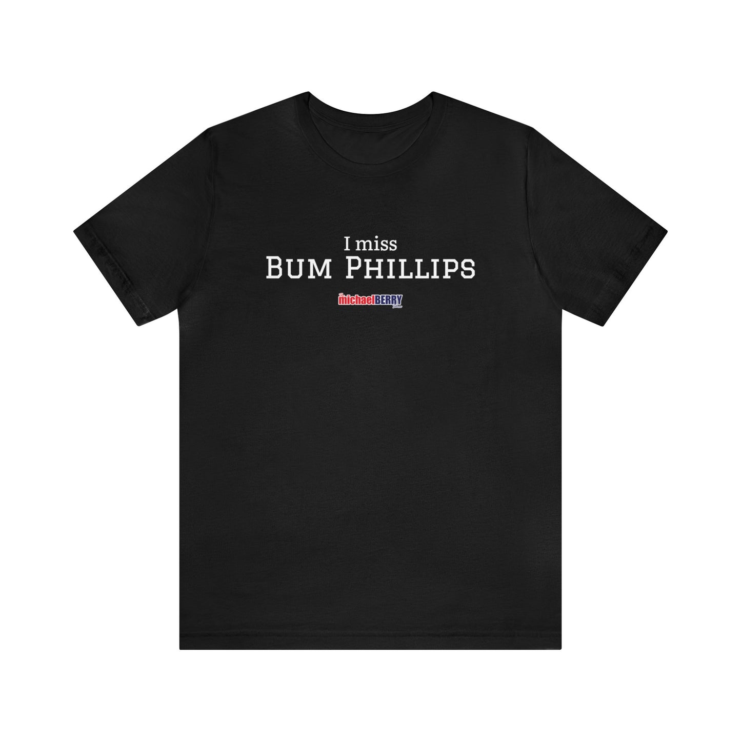I miss BUM PHILLIPS - Unisex Jersey Short Sleeve Tee