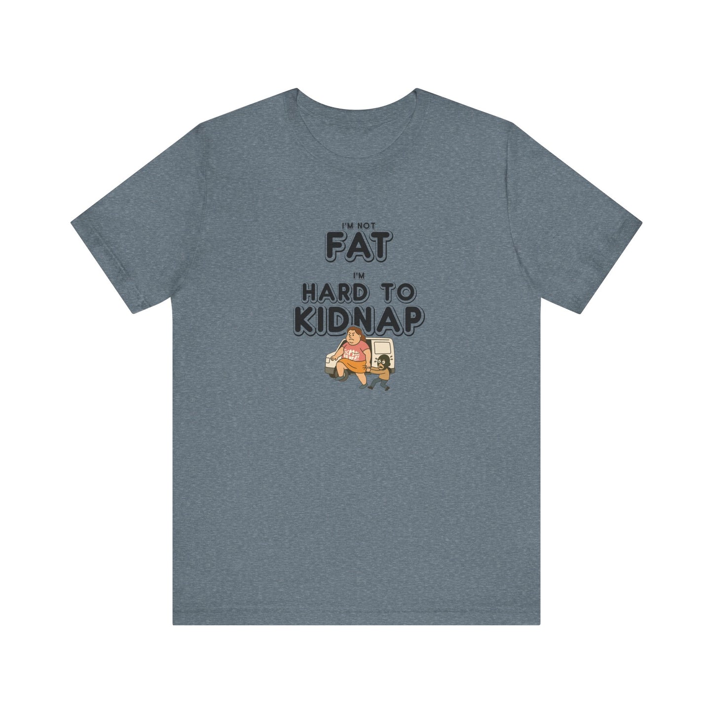 Women's "I'm not fat, I'm hard to kidnap" - Short Sleeve Tee