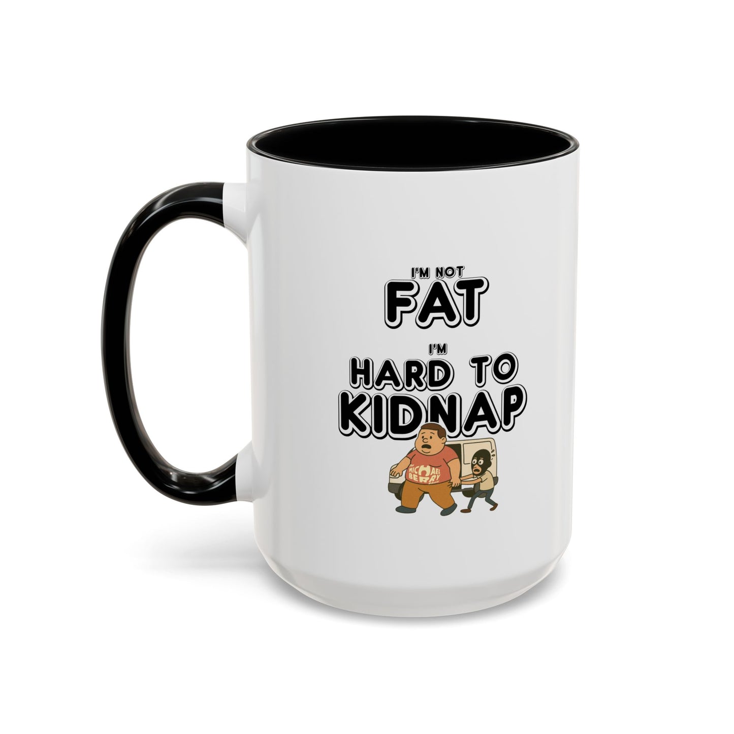 Men's "I'm not fat, I'm hard to kidnap" - Coffee Mug, 11oz or 15oz