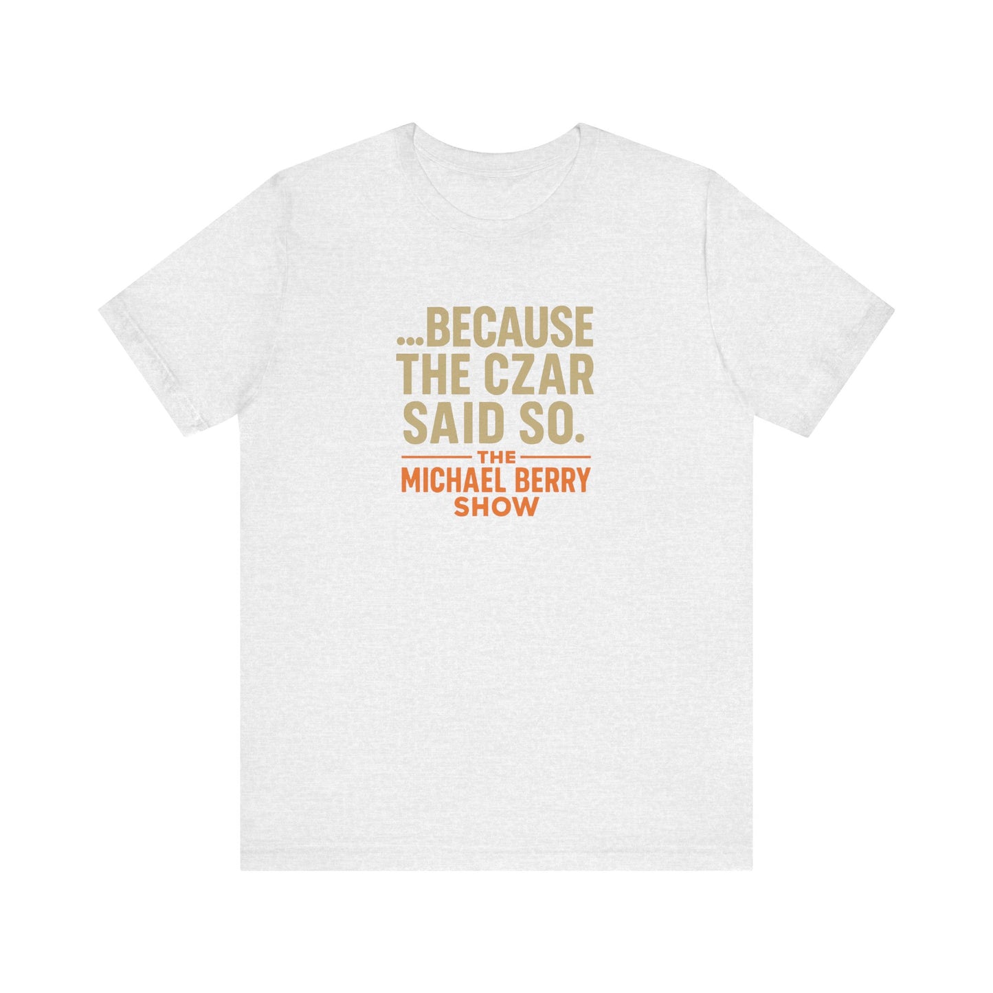 Because the Czar said so - Short Sleeve Tee