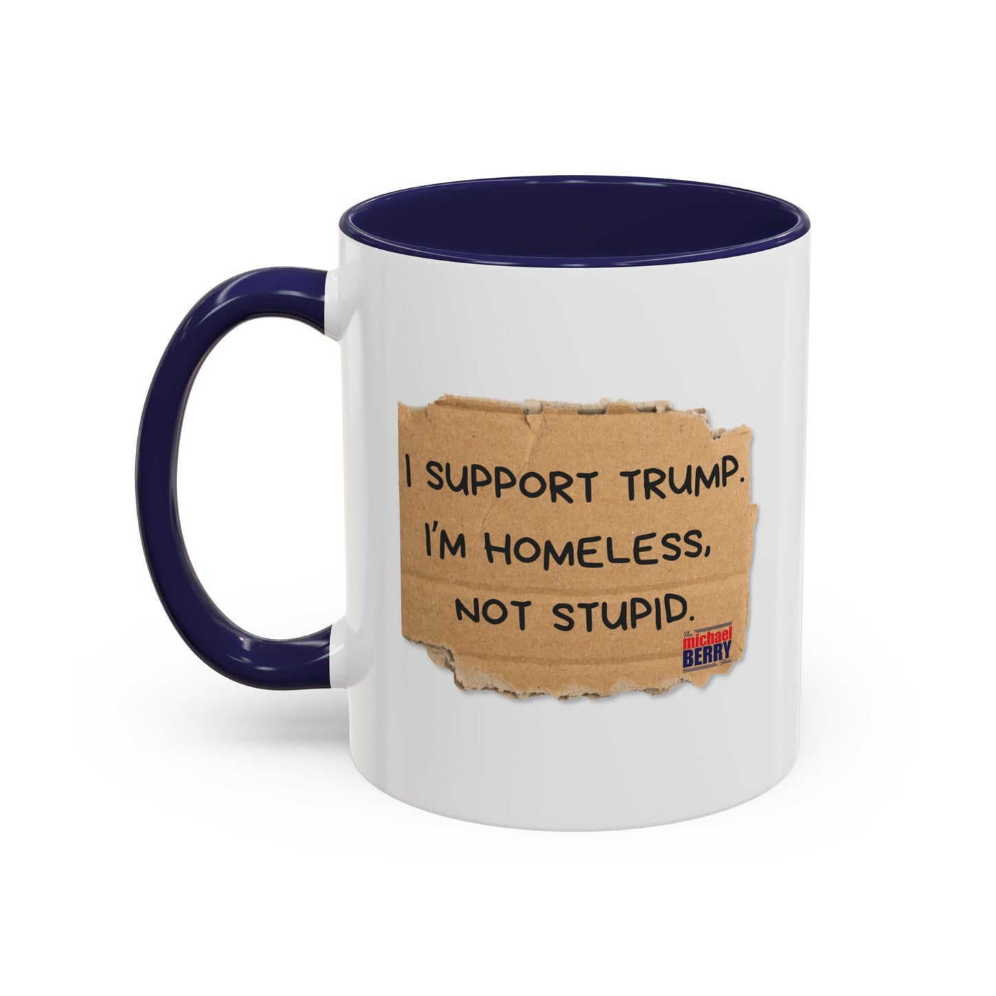 I support Trump. I'm homeless, not stupid - Coffee Mug, 11oz or 15oz