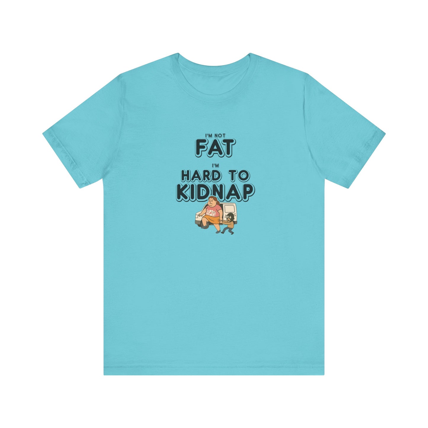 Women's "I'm not fat, I'm hard to kidnap" - Short Sleeve Tee