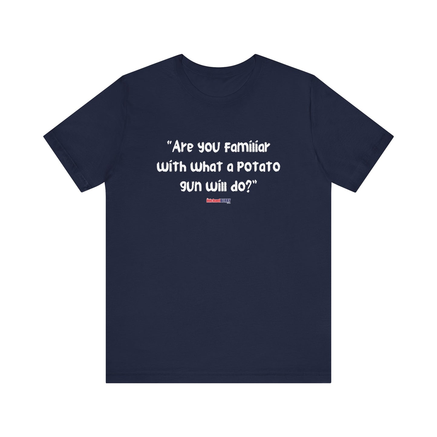 Are you familiar with what a potato gun will do? - Men's Short Sleeve Tee
