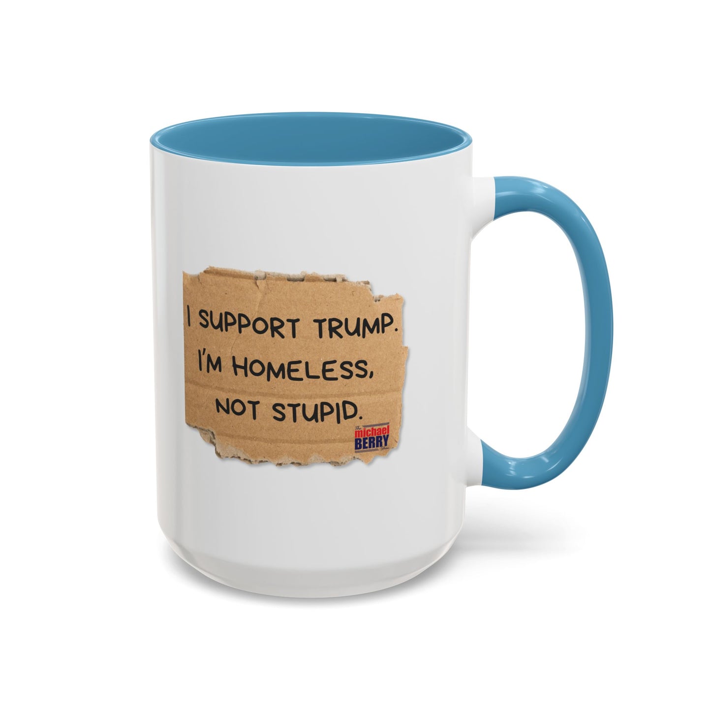 I support Trump. I'm homeless, not stupid - Coffee Mug, 11oz or 15oz
