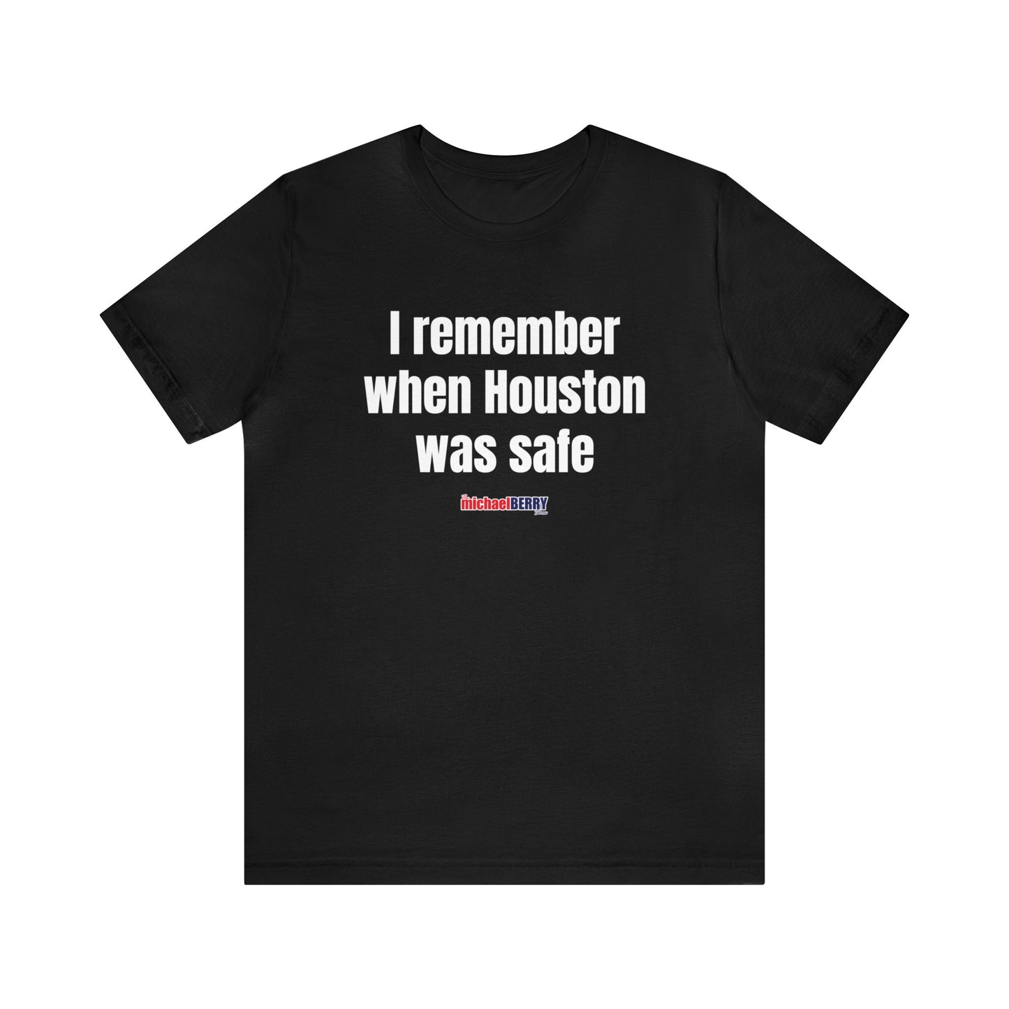 I remember when Houston was safe - Unisex Jersey Short Sleeve Tee