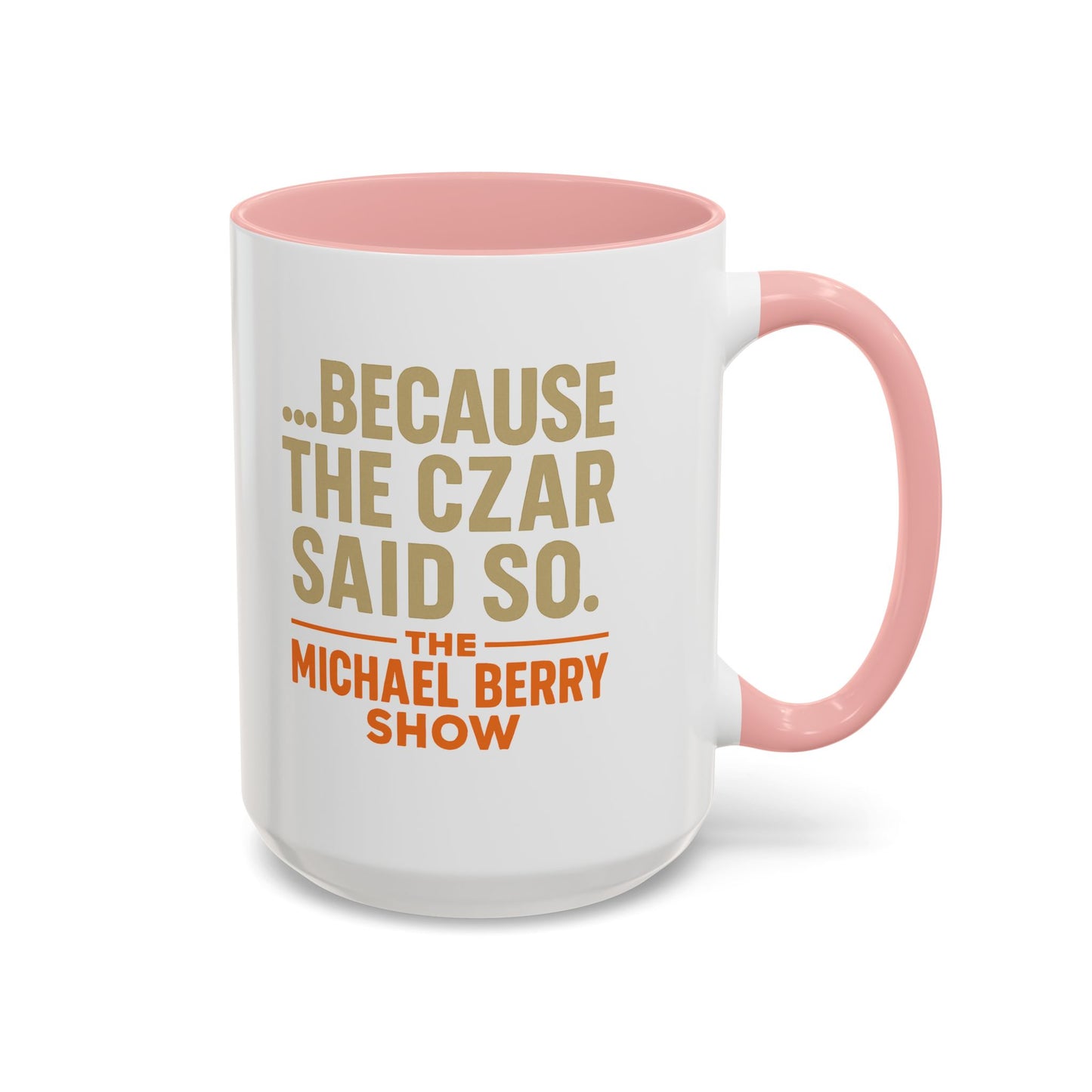 Because the Czar said so - Coffee Mug, 11oz or 15oz