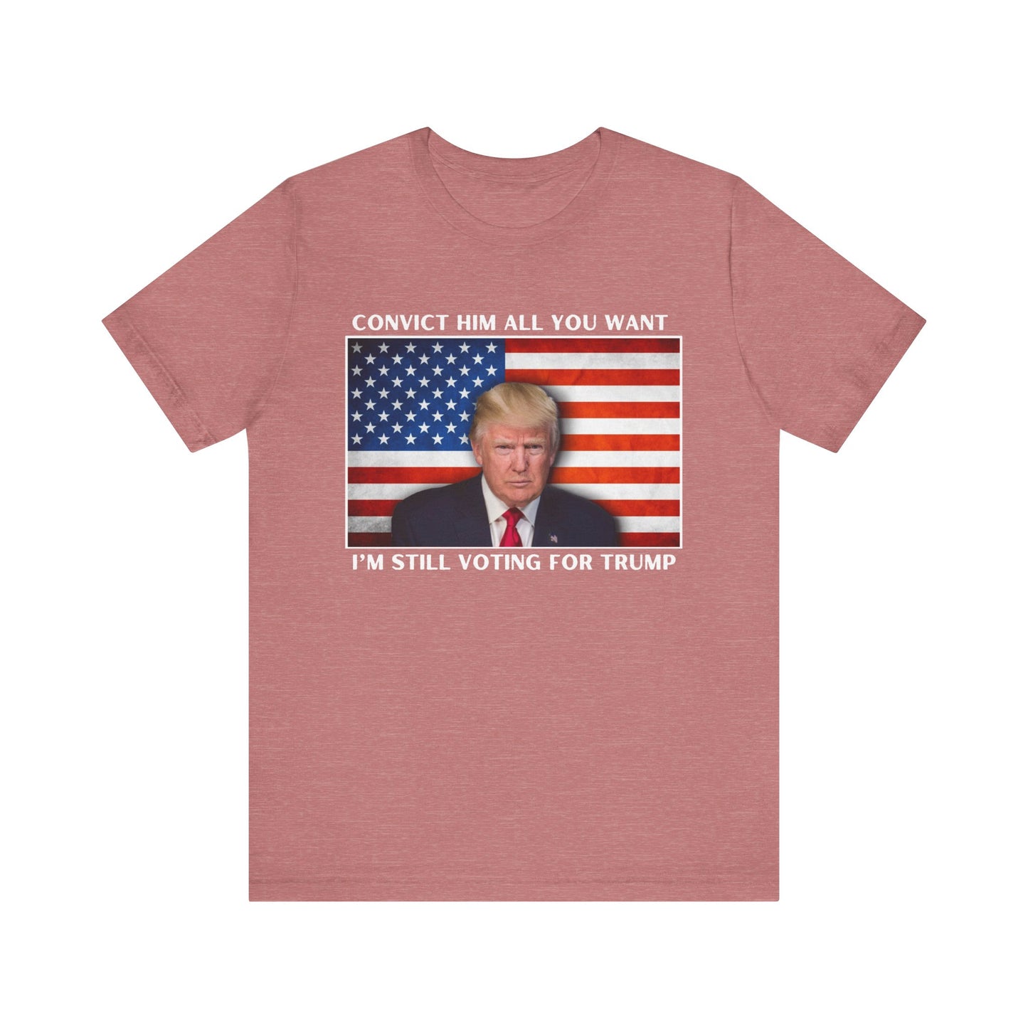 Convict him all you want, I’m still voting for Trump! - Men's Short Sleeve Tee