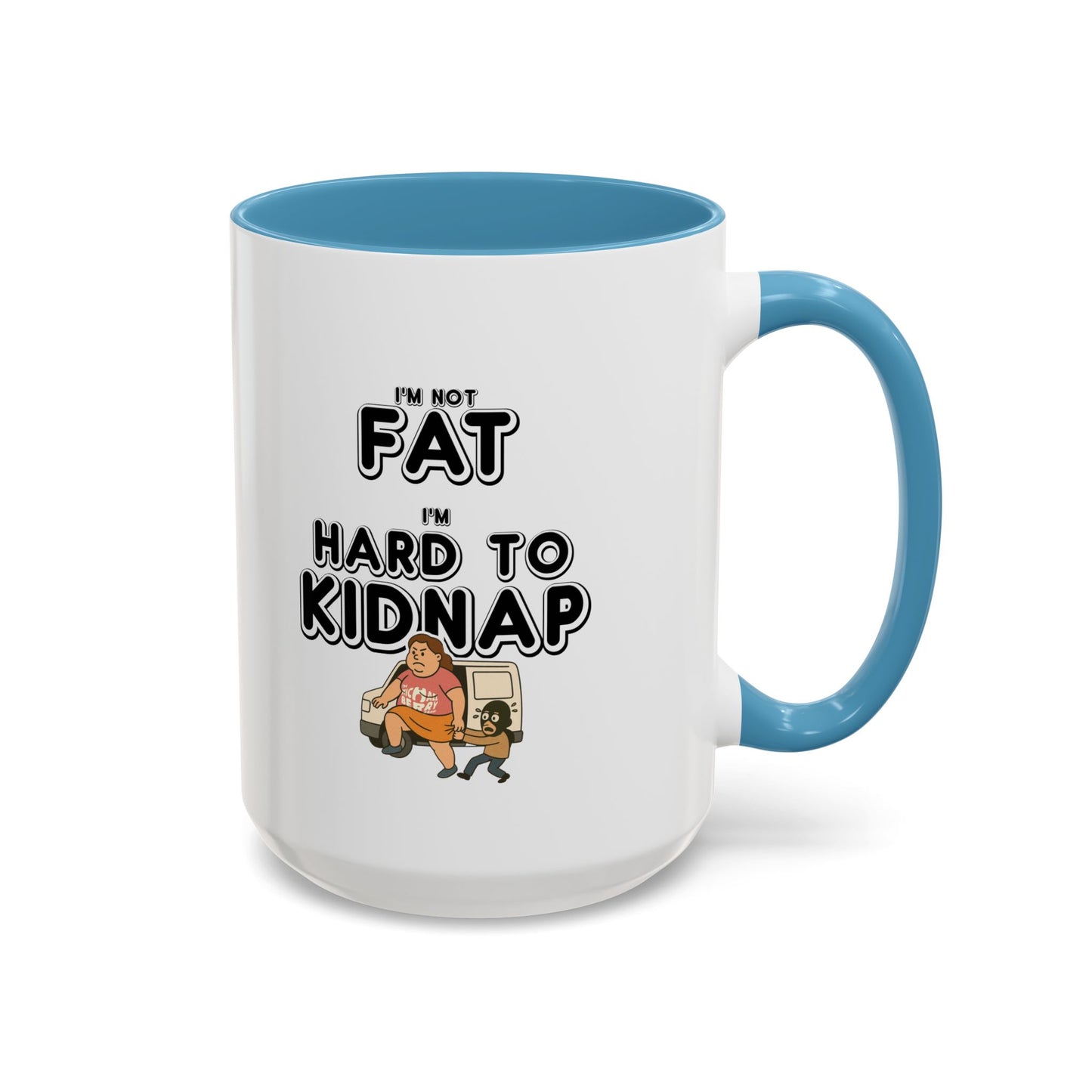 Women's "I'm not fat, I'm hard to kidnap" - Coffee Mug, 11oz or 15oz